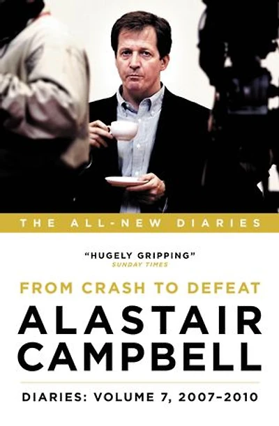 Alastair Campbell Diaries: Volume 7: From Crash to Defeat, 2007-2010