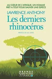 Les derniers rhinocéros : au coeur de l'Afrique, un homme prêt à tout pour sauver une espèce: espèce