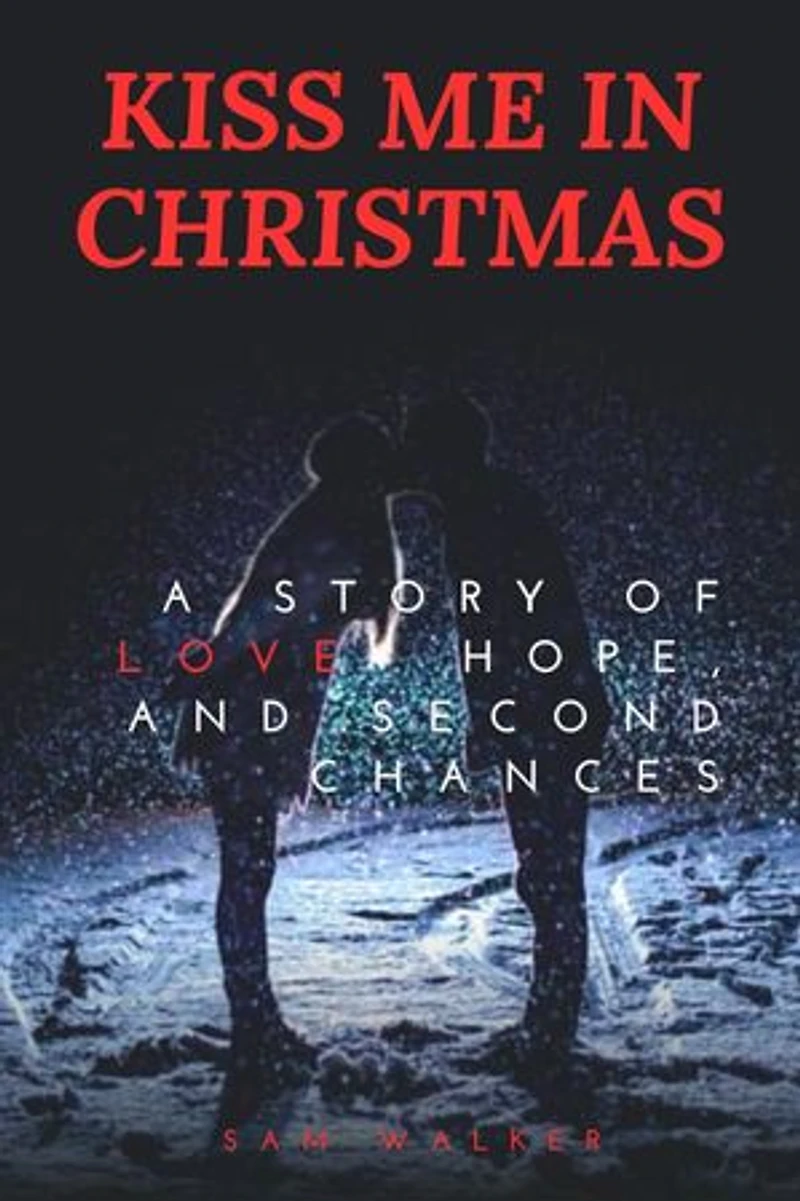 KISS ME IN CHRISTMAS: A Story of Love, Hope, and Second Chances