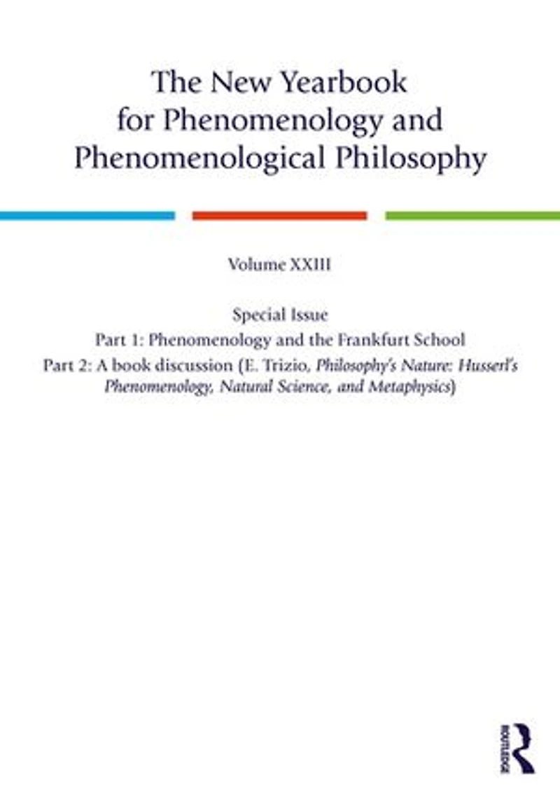 the New Yearbook for Phenomenology and Phenomenological Philosophy: Volume 23, Special Issue. 1: Frankfurt School 2: A book discussion (E. Trizio, Philosophy's Nature: Husserl's Phenomenology, Natural Science, Metaphysics)