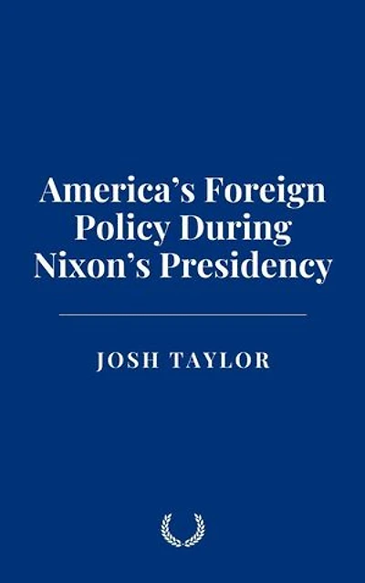 America’s Foreign Policy During Nixon’s Presidency