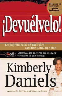 Devuélvelo: Las herramientas de Dios para cambiar el mal por el bien.