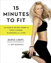 15 Minutes to Fit: The Simple 30-Day Guide Total Fitness, At A Time