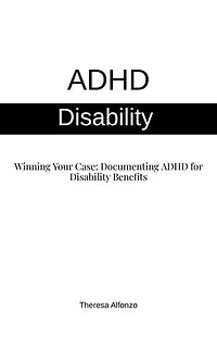 ADHD Disability - Winning Your Case: Documenting ADHD for Disability Benefits: 0.3, #1