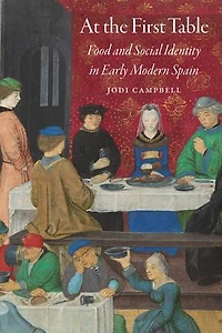 At the First Table: Food and Social Identity Early Modern Spain