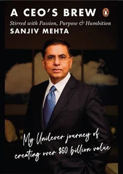 A CEO's Brew Stirred with Passion, Purpose and Humbition: My Unilever Journey to Creating Over $60 Billion Value | Leadership Lessons from Former HUL Chairman Sanjiv Mehta