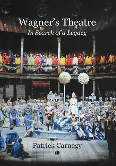 Wagner's Theatre: In Search of a Legacy