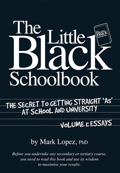 The Little Black Schoolbook: The Secret to Getting Straight 'As' at School and University
