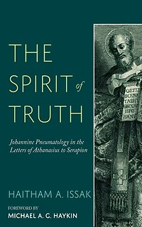 the Spirit of Truth: Johannine Pneumatology Letters Athanasius to Serapion
