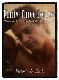 Thirty-Three Forever: The Vampire's Little Black Book Series, v.6