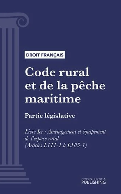 Code rural et de la pêche maritime: Partie législative - Livre I : Aménagement et équipement de l’espace rural (droit français)