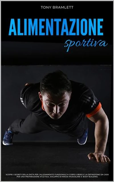 Alimentazione Sportiva: Scopri i Segreti della Dieta per l’Allenamento Funzionale a Corpo Libero e la Definizione da Casa per una Preparazione Atletica