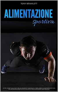 Alimentazione Sportiva: Scopri i Segreti della Dieta per l’Allenamento Funzionale a Corpo Libero e la Definizione da Casa per una Preparazione Atletica