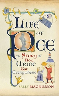 Life of Pee: The Story How Urine Got Everywhere