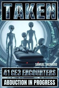 Taken: 41 CE3 Encounters: Abduction in Progress