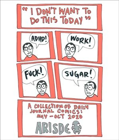 I Don't Want to Do This Today: A Collection of Daily Journal Comics / May - Oct 2020