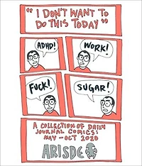 I Don't Want to Do This Today: A Collection of Daily Journal Comics / May - Oct 2020