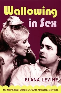 Wallowing Sex: The New Sexual Culture of 1970s American Television
