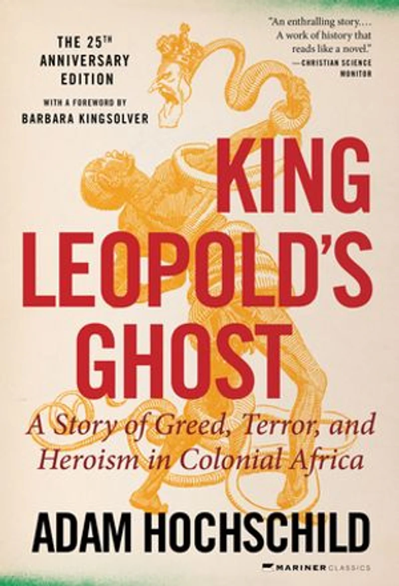 King Leopold's Ghost: A Story Of Greed, Terror, And Heroism Colonial Africa