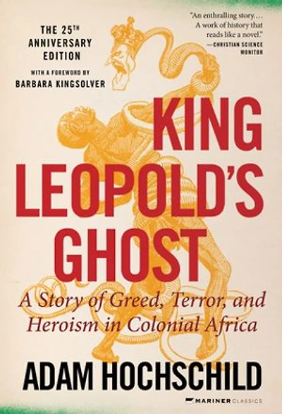 King Leopold's Ghost: A Story Of Greed, Terror, And Heroism Colonial Africa