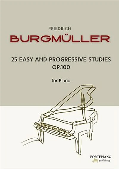 Friedrich Burgmüller – 25 Easy and Progressive Studies for Piano, Op.100: Timeless Etudes for Developing Technique and Musical Expression