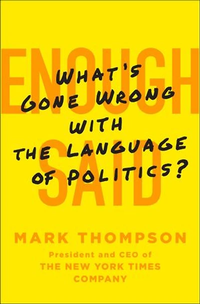 Enough Said: What's Gone Wrong with the Language of Politics?