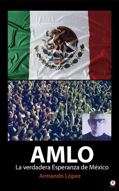 AMLO La verdadera Esperanza de México