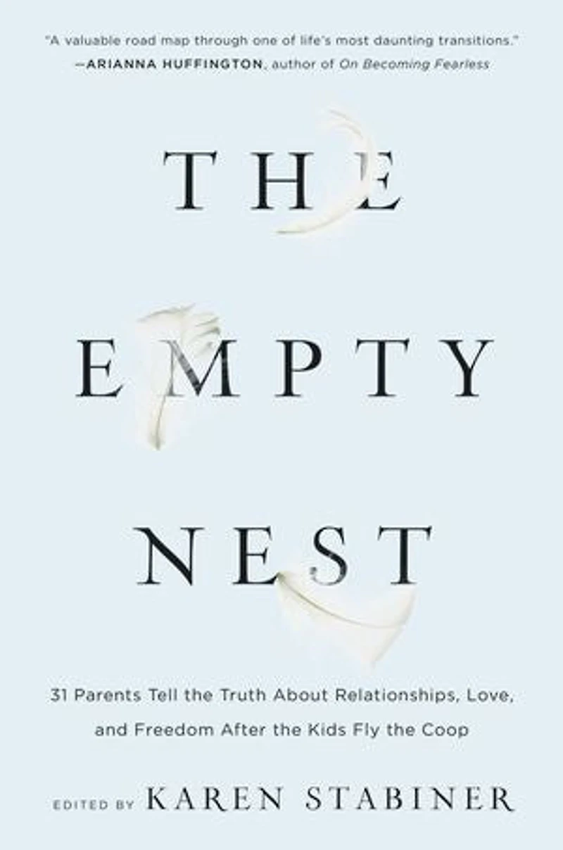 the Empty Nest: 31 Parents Tell Truth About Relationships, Love, and Freedom After Kids Fly Coop