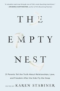 the Empty Nest: 31 Parents Tell Truth About Relationships, Love, and Freedom After Kids Fly Coop