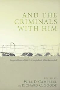 and the Criminals with Him: Essays Honor of Will D. Campbell All Reconciled