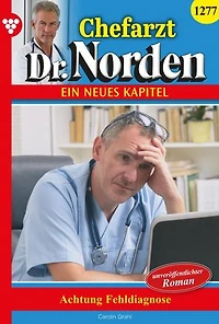 Achtung: Fehldiagnose!: Chefarzt Dr. Norden 1277 – Arztroman