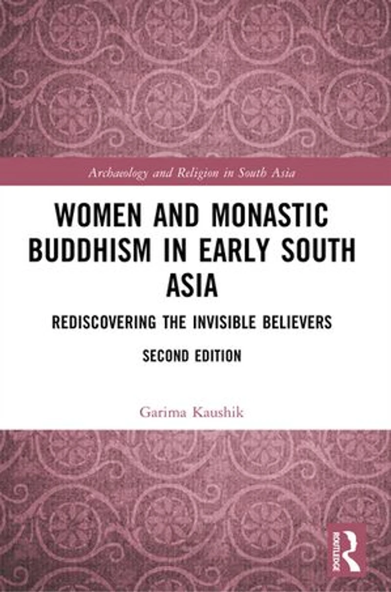 Women and Monastic Buddhism Early South Asia: Rediscovering the invisible believers