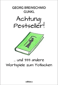 Achtung: Pestseller!: ... und mehr als 333 andere Wortspiele zum Totlachen