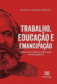 Trabalho, Educação e Emancipação: para uma crítica à educação emancipadora