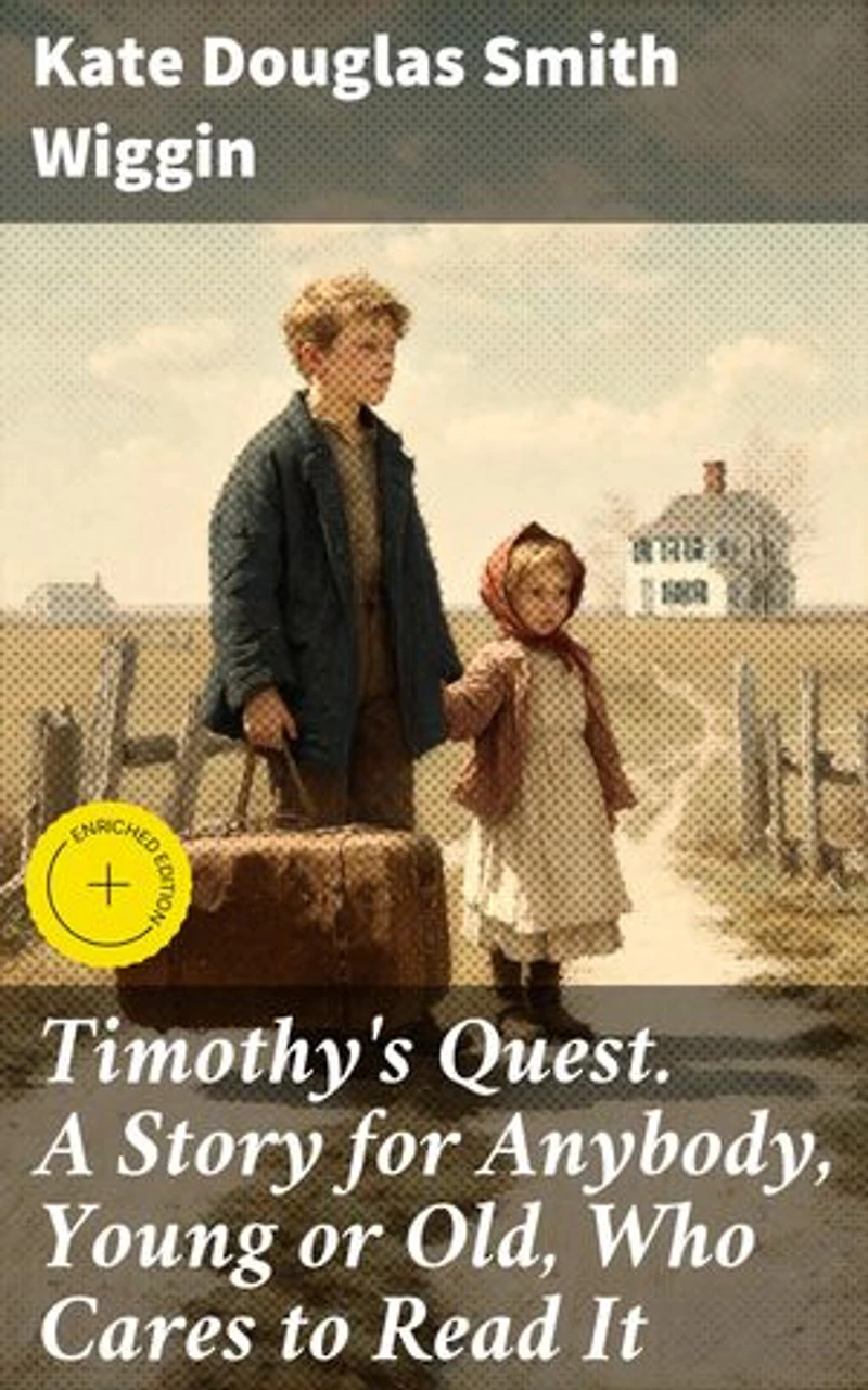 Timothy's Quest. A Story for Anybody, Young or Old, Who Cares to Read It: A Heartwarming Tale of Family, Friendship, and Perseverance in a Quaint New England Village