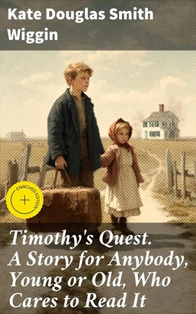 Timothy's Quest. A Story for Anybody, Young or Old, Who Cares to Read It: A Heartwarming Tale of Family, Friendship, and Perseverance in a Quaint New England Village