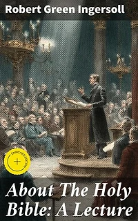 About The Holy Bible: A Lecture: Enriched edition. Challenging Beliefs: A Critical Analysis of Religious Texts