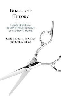 Bible and Theory: Essays Biblical Interpretation Honor of Stephen D. Moore