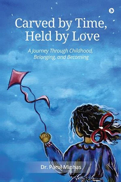 CARVED BY TIME, HELD BY LOVE: A Journey Through Childhood, Belonging, and Becoming