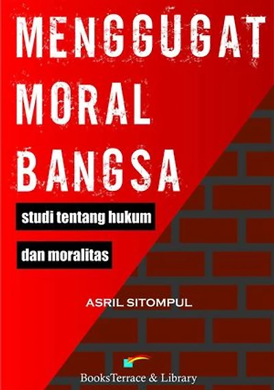 MENGGUGAT MORAL BANGSA: Studi Tentang Hukum dan Moralitas