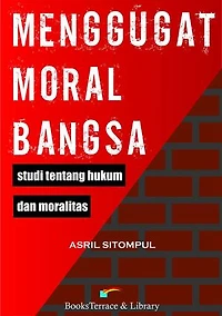 MENGGUGAT MORAL BANGSA: Studi Tentang Hukum dan Moralitas