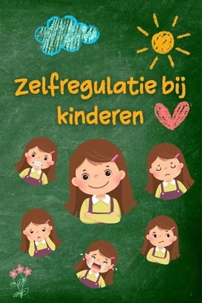 Zelfregulatie bij kinderen: Praktische strategieën en advies voor ouders voor meer rust, veerkracht en emotioneel evenwicht