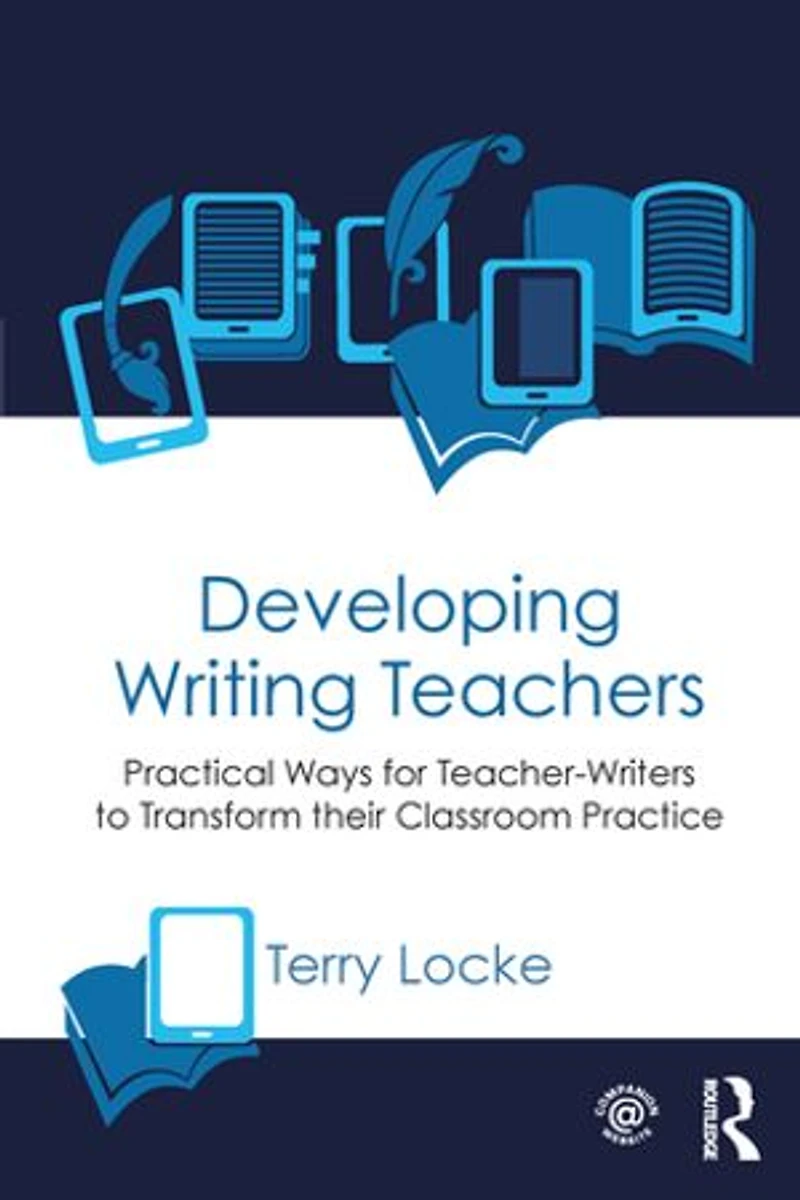 Developing Writing Teachers: Practical Ways For Teacher-writers To Transform Their Classroom Practice