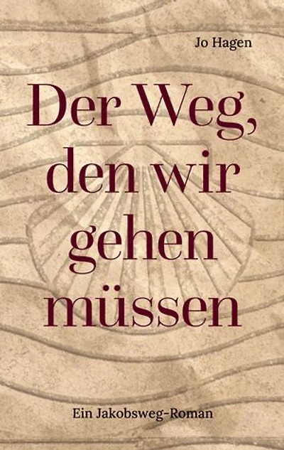 Der Weg, den wir gehen müssen: Ein Jakobsweg-Roman