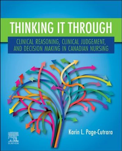Thinking it Through: Clinical Reasoning, Judgement, and Decision Making Canadian Nursing