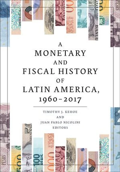 A Monetary and Fiscal History of Latin America, 1960-2017