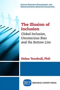 the Illusion of Inclusion: Global Inclusion, Unconscious Bias, and Bottom Line
