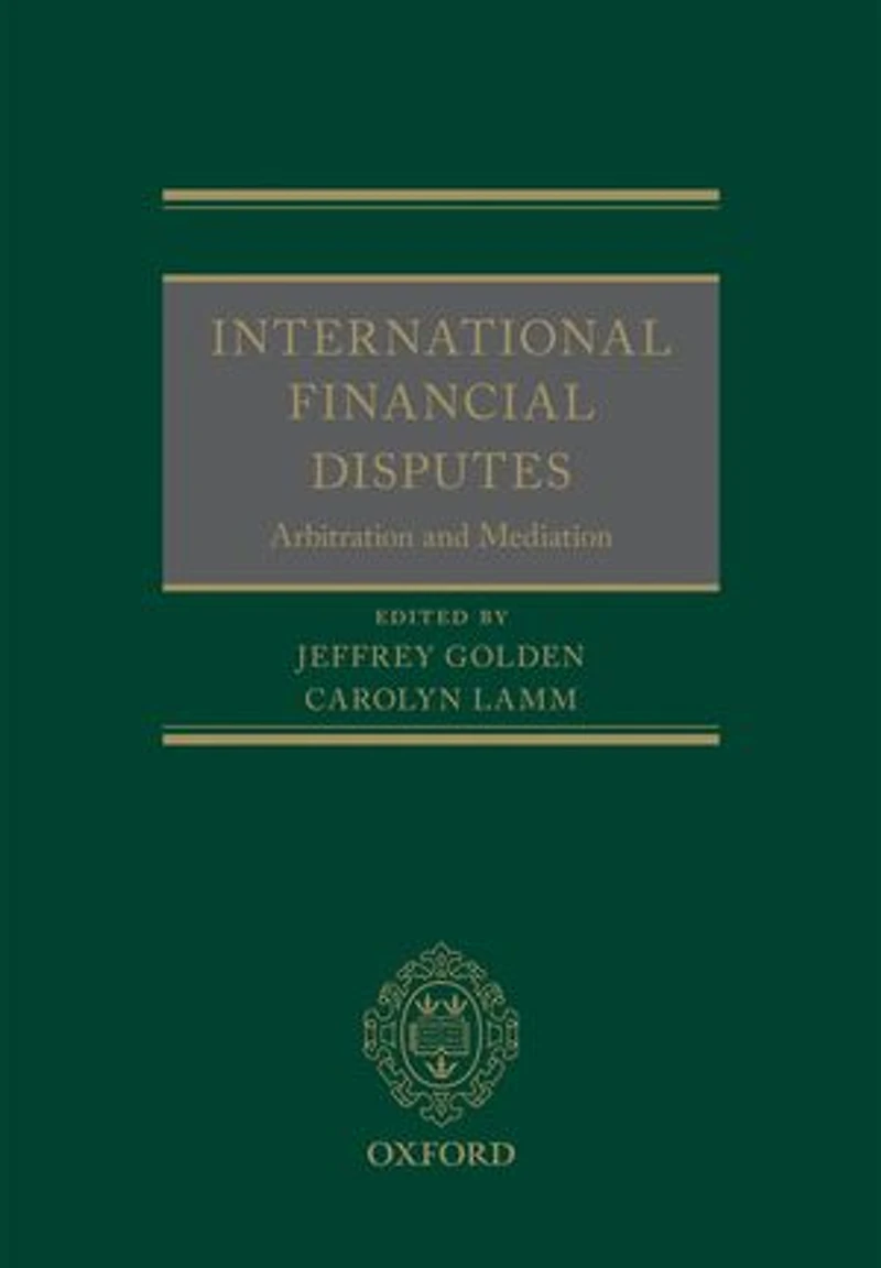International Financial Disputes: Arbitration and Mediation
