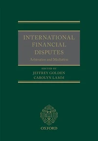 International Financial Disputes: Arbitration and Mediation