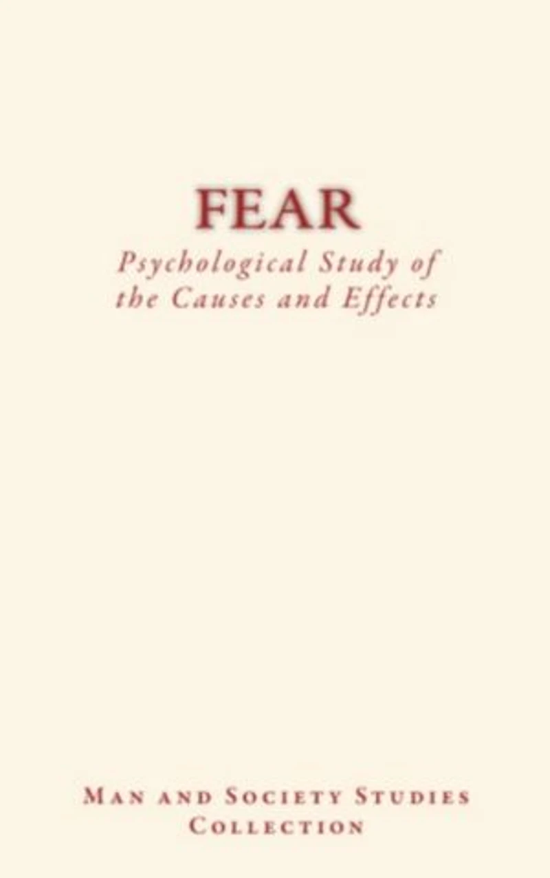 Fear : Psychological Study of the Causes and Effects